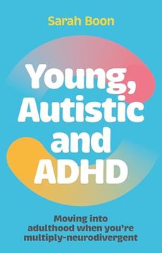 portada Young, Autistic and ADHD: Moving Into Adulthood When You're Multiply-Neurodivergent (en Inglés)