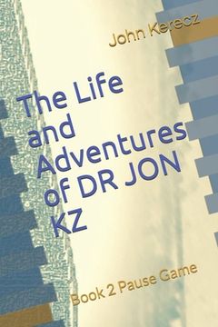 portada The Life and Adventures of DR JON KZ: Book 2 Pause Game (en Inglés)