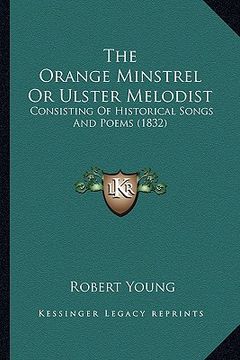 portada the orange minstrel or ulster melodist: consisting of historical songs and poems (1832) (in English)