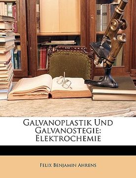 portada Galvanoplastik Und Galvanostegie: Elektrochemie (en Alemán)