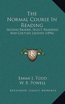 portada the normal course in reading: second reader, select readings and culture lessons (1896) (en Inglés)