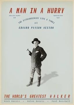 portada a man in a hurry: the extraordinary life and times of edward payson weston, the world's greatest walker. by nick harris, helen harris an