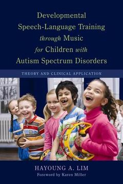 portada Developmental Speech-Language Training Through Music for Children with Autism Spectrum Disorders: Theory and Clinical Application (en Inglés)