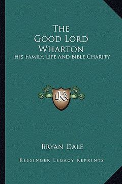 portada the good lord wharton: his family, life and bible charity (en Inglés)