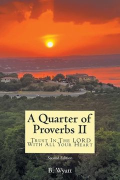 portada Quarter of Proverbs II: Trust In The LORD With All Your Heart: Second Edition (in English)