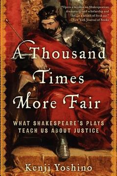 portada a thousand times more fair: what shakespeare ` s plays teach us about justice