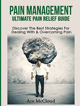 portada Pain Management: Ultimate Pain Relief Guide: Discover The Best Strategies For Dealing With & Overcoming Pain (Get Relief From Chronic Pain And Start Living A)