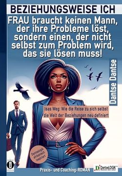 portada Beziehungsweise Ich: Frau Braucht Keinen Mann, der Ihre Probleme L? St, Sondern Einen, der Nicht Selbst zum Problem Wird, das sie L? Sen Muss! (en Alemán)