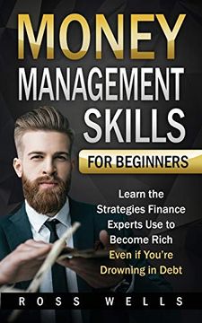 portada Money Management Skills for Beginners: Learn the Strategies Finance Experts use to Become Rich - Even if You're Drowning in Debt 