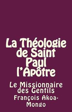 portada La Théologie de Saint Paul l'Apôtre: Le Missionnaire des Gentils (en Francés)