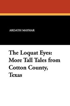 portada the loquat eyes: more tall tales from cotton county, texas (en Inglés)