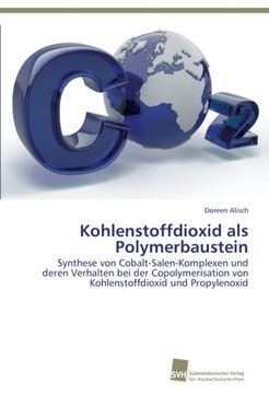 portada Kohlenstoffdioxid als Polymerbaustein: Synthese von Cobalt-Salen-Komplexen und deren Verhalten bei der Copolymerisation von Kohlenstoffdioxid und Propylenoxid