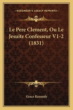 portada Le Pere Clement, Ou Le Jesuite Confesseur V1-2 (1831) (in French)