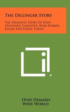 portada the dillinger story: the dramatic story of john dillinger, gangster, bank robber, killer and public enemy (en Inglés)