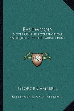 portada eastwood: notes on the ecclesiastical antiquities of the parish (1902) (in English)