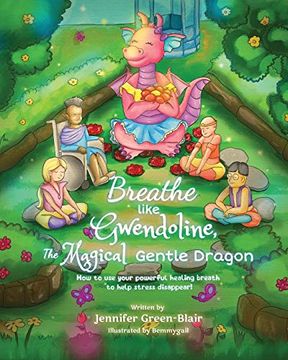 portada Breathe Like Gwendoline, the Magical Gentle Dragon: How to use Your Powerful Healing Breath to Help Stress Disappear!