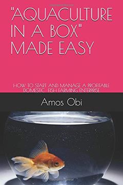 portada "Aquaculture in a Box" Made Easy: How to Start and Manage a Profitable Domestic Fish Farming Enterprise 