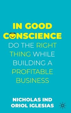 portada In Good Conscience: Do the Right Thing While Building a Profitable Business (in English)