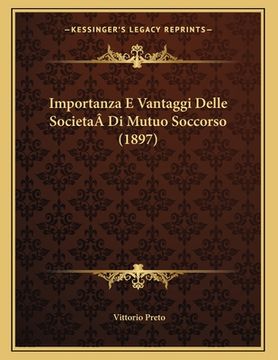 portada Importanza E Vantaggi Delle SocietaÂ Di Mutuo Soccorso (1897) (en Italiano)
