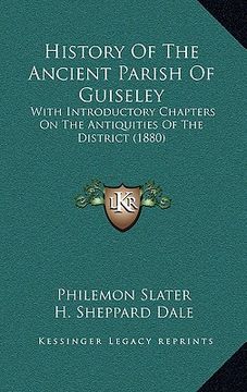 portada history of the ancient parish of guiseley: with introductory chapters on the antiquities of the district (1880) (en Inglés)