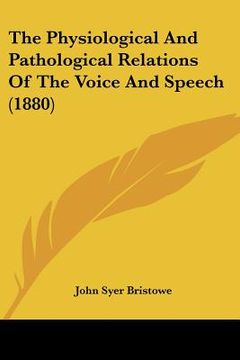 portada the physiological and pathological relations of the voice and speech (1880) (in English)