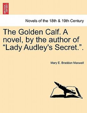 portada the golden calf. a novel, by the author of "lady audley's secret.." (in English)