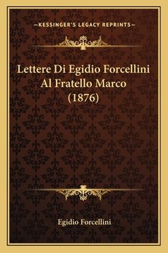 portada Lettere Di Egidio Forcellini Al Fratello Marco (1876) (in Italian)