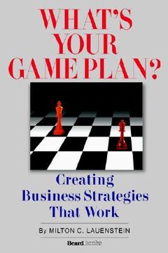 portada what's your game plan: creating business strategies that work (en Inglés)