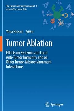 portada Tumor Ablation: Effects on Systemic and Local Anti-Tumor Immunity and on Other Tumor-Microenvironment Interactions (in English)