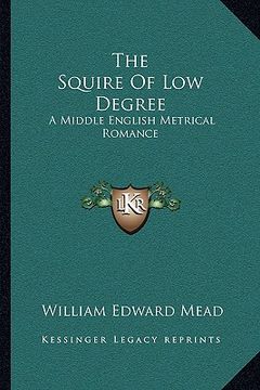 portada the squire of low degree: a middle english metrical romance