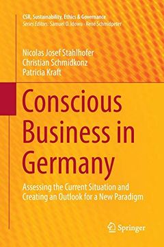 portada Conscious Business in Germany: Assessing the Current Situation and Creating an Outlook for a new Paradigm (Csr, Sustainability, Ethics & Governance) 