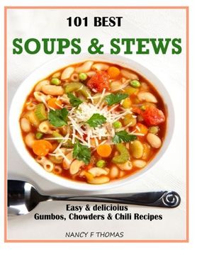 portada 101 Best Soups & Stews: Easy & Delicious Gumbos, Chowders & Chili Recipes
