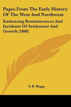 portada pages from the early history of the west and northwest: embracing reminiscences and incidents of settlement and growth (1868) (en Inglés)