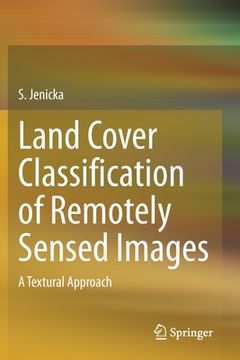 portada Land Cover Classification of Remotely Sensed Images: A Textural Approach (in English)