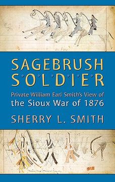 portada sagebrush soldier: private william earl smith's view of the sioux war of 1876 (en Inglés)