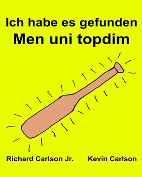portada Ich habe es gefunden Men uni topdim: Ein Bilderbuch für Kinder Deutsch-Usbekisch (Zweisprachige Ausgabe) (www.rich.center) (in German)