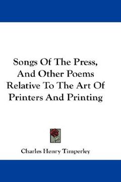 portada songs of the press, and other poems relative to the art of printers and printing (en Inglés)