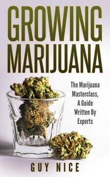 portada Growing Marijuana: The Marijuana Masterclass, A Guide Written By Experts (en Inglés)