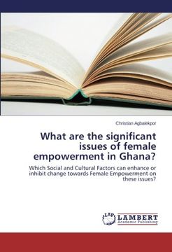 portada What are the significant issues of female empowerment in Ghana?: Which Social and Cultural Factors can enhance or inhibit change towards Female Empowerment on these issues?
