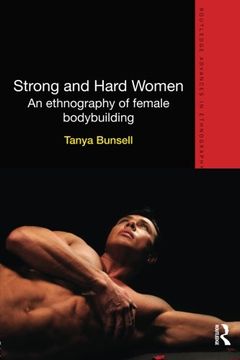 portada Strong and Hard Women: An ethnography of female bodybuilding (Routledge Advances in Ethnography)