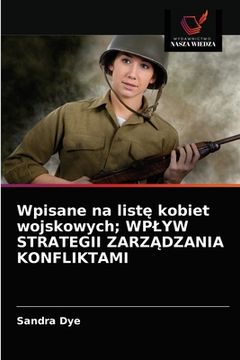 portada Wpisane na listę kobiet wojskowych; WPLYW STRATEGII ZARZĄDZANIA KONFLIKTAMI (en Polaco)