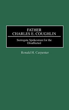 portada Father Charles e. Coughlin: Surrogate Spokesman for the Disaffected (en Inglés)