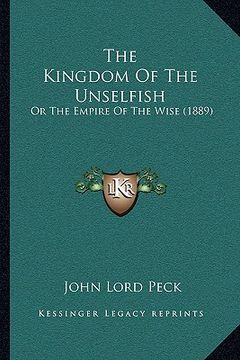 portada the kingdom of the unselfish: or the empire of the wise (1889)