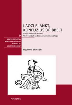 portada Laozi Flankt, Konfuzius Dribbelt: China Scheinbar Abseits: - Vom Fussball Und Seiner Heimlichen Wiege (in German)