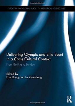 portada Delivering Olympic and Elite Sport in a Cross Cultural Context: From Beijing to London (Sport in the Global Society - Historical perspectives)