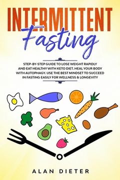 portada Intermittent fasting: Step-by-Step Guide to Lose Weight Rapidly and Eat Healthy with Keto Diet. Heal your Body with Autophagy.Use the Best M (en Inglés)