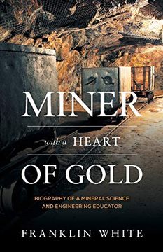 portada Miner With a Heart of Gold: Biography of a Mineral Science and Engineering Educator (in English)
