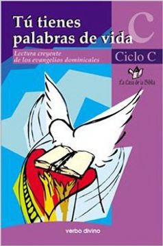 portada Tú tienes palabras de vida, ciclo C : lectura creyente de los evangelios dominicales (in Spanish)