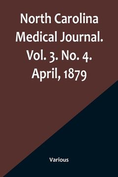 portada North Carolina Medical Journal. Vol. 3. No. 4. April, 1879 (en Inglés)