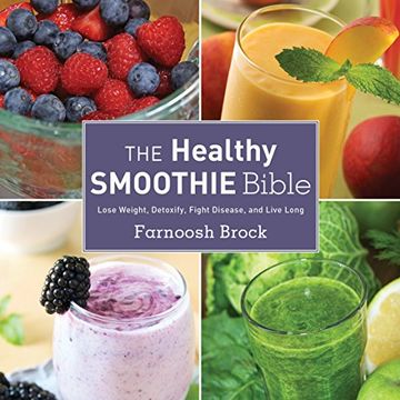 portada The Healthy Smoothie Bible: Lose Weight, Detoxify, Fight Disease, and Live Long
